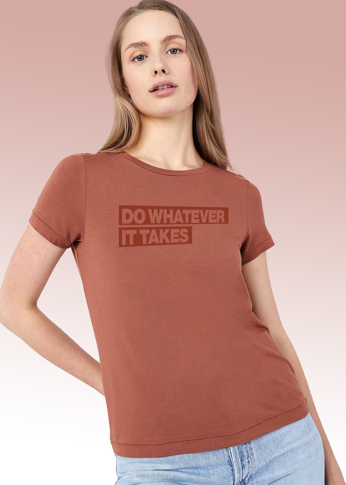 VLAM Do Whatever It Takes Motivational Women Tshirt