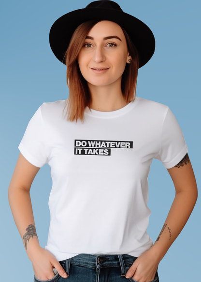 VLAM Do Whatever It Takes Motivational Women Tshirt